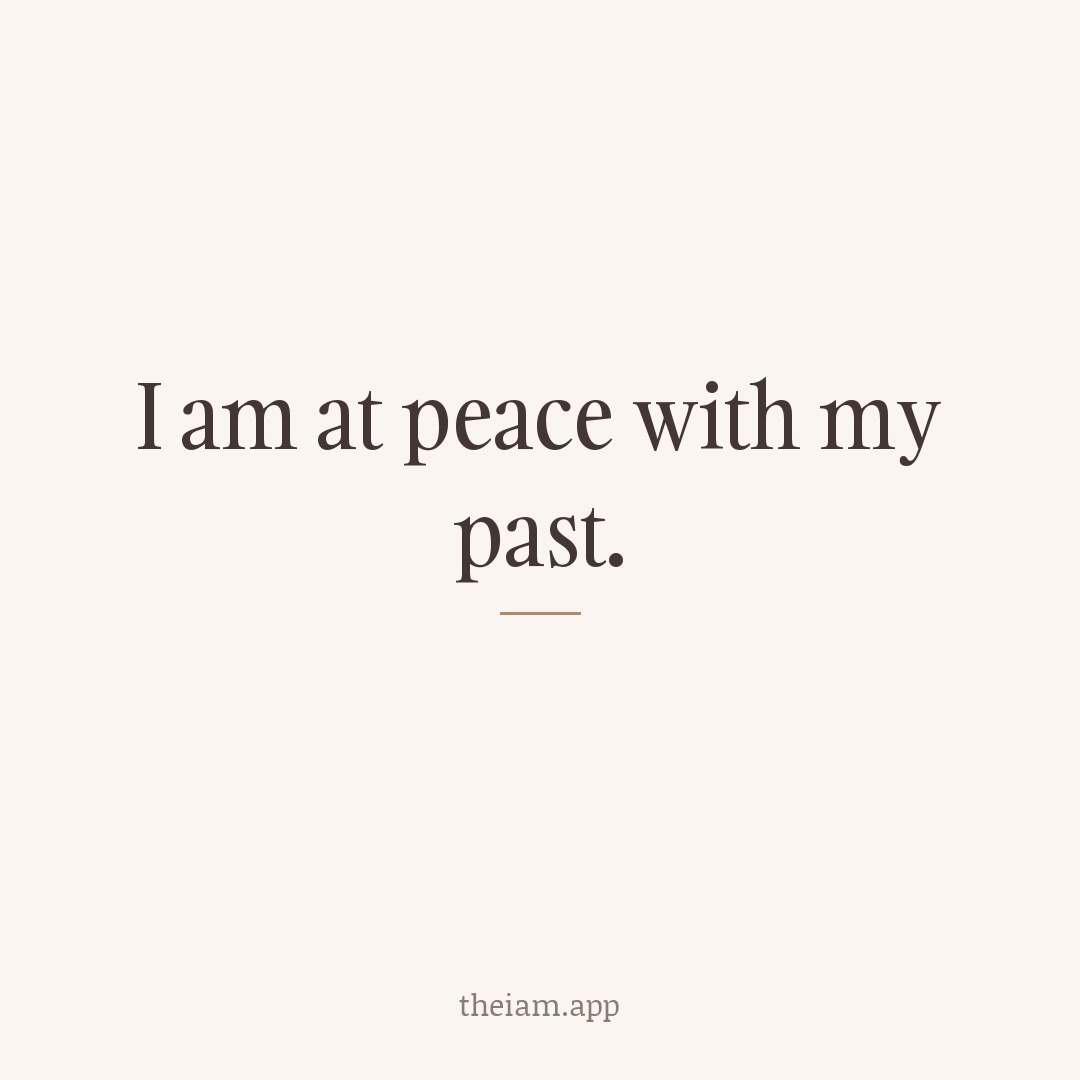 I am at peace with my past.