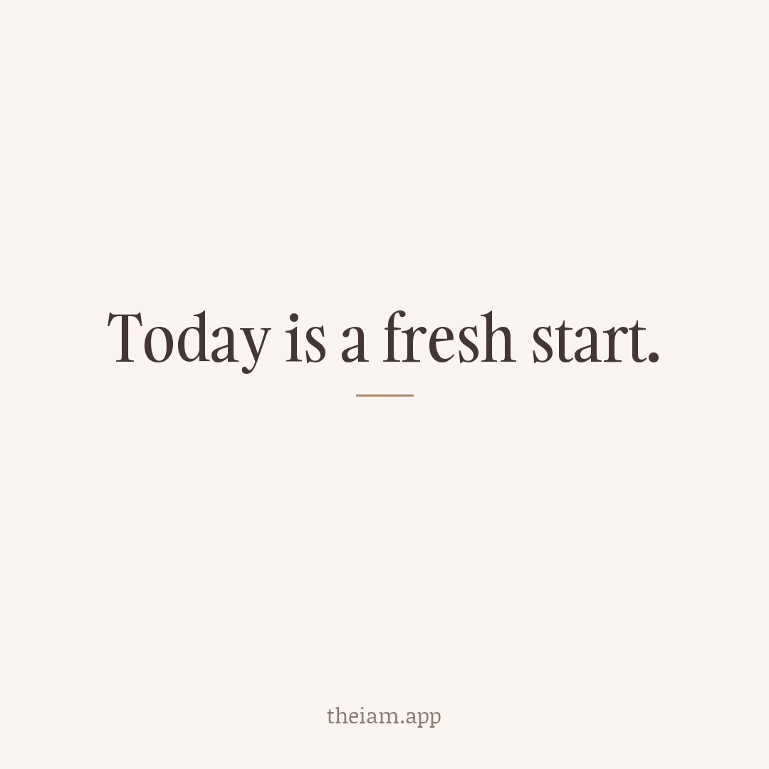 Today is a fresh start.