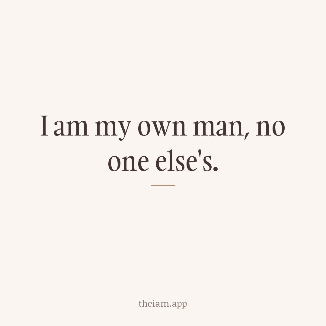 I am my own man, no one else's.