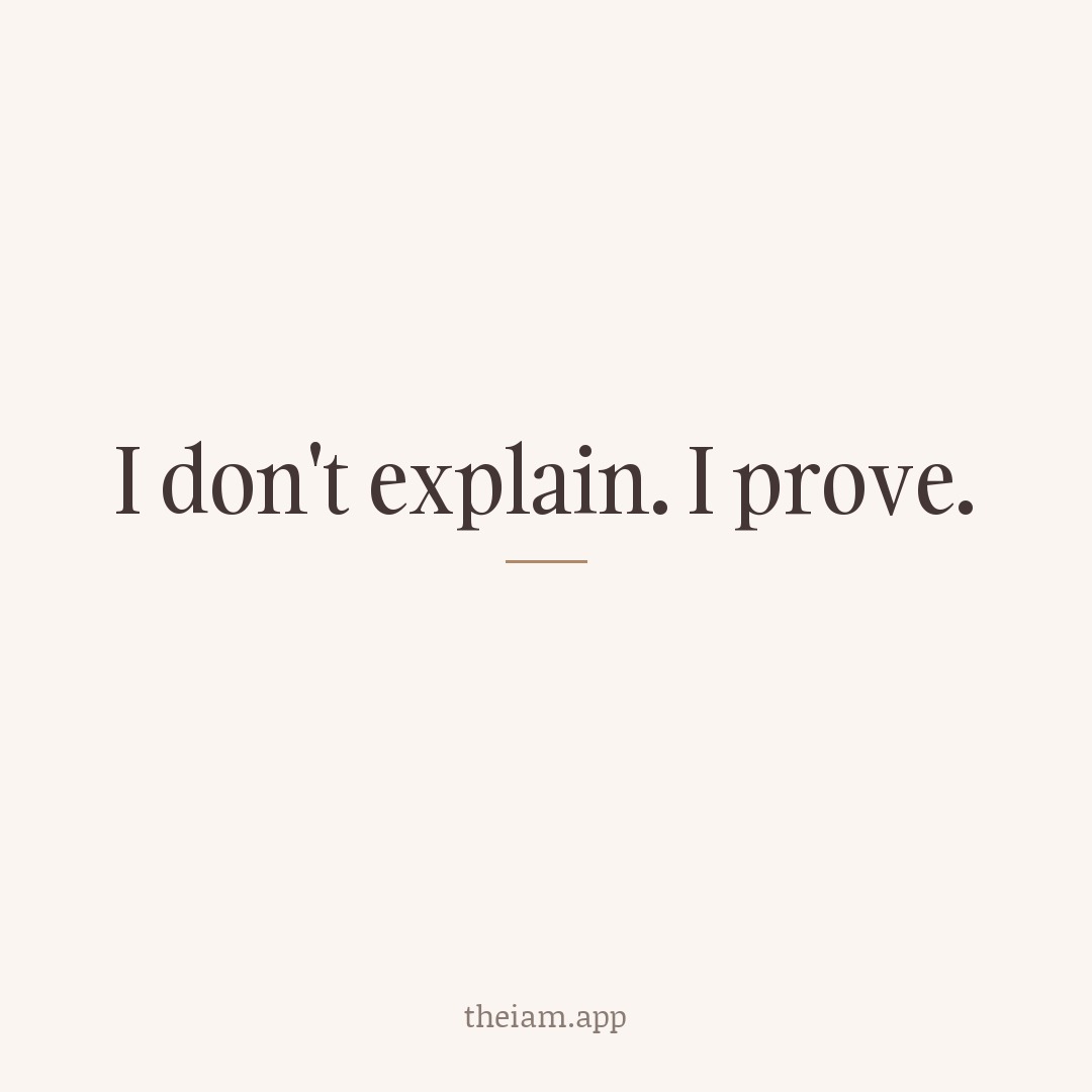 I don't explain. I prove.