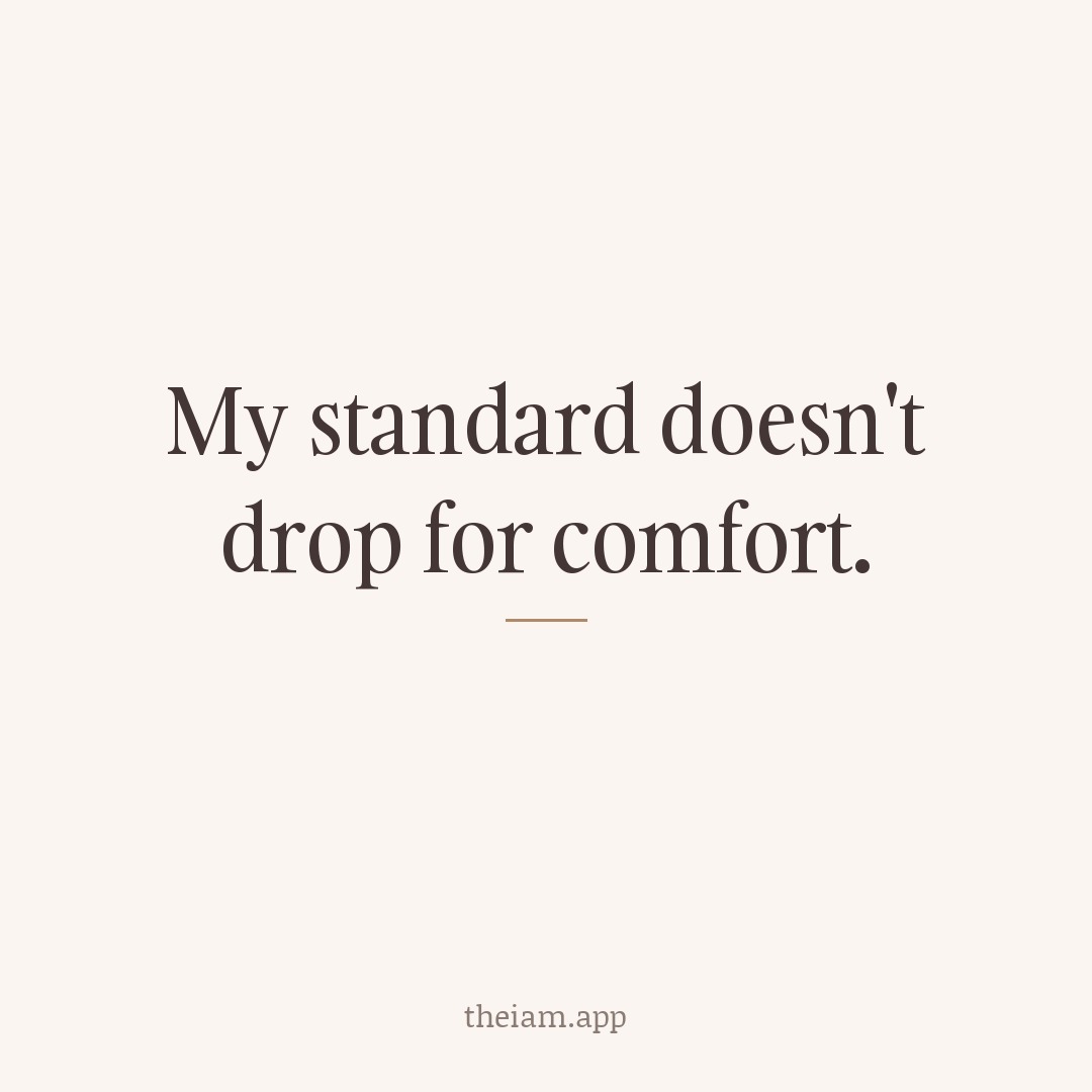 My standard doesn't drop for comfort.