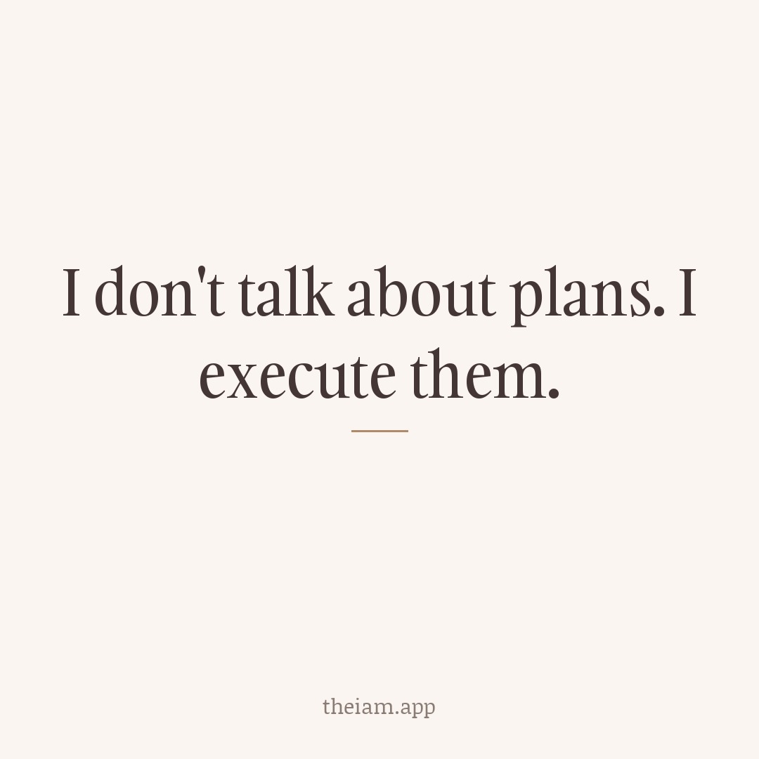 I don't talk about plans. I execute them.