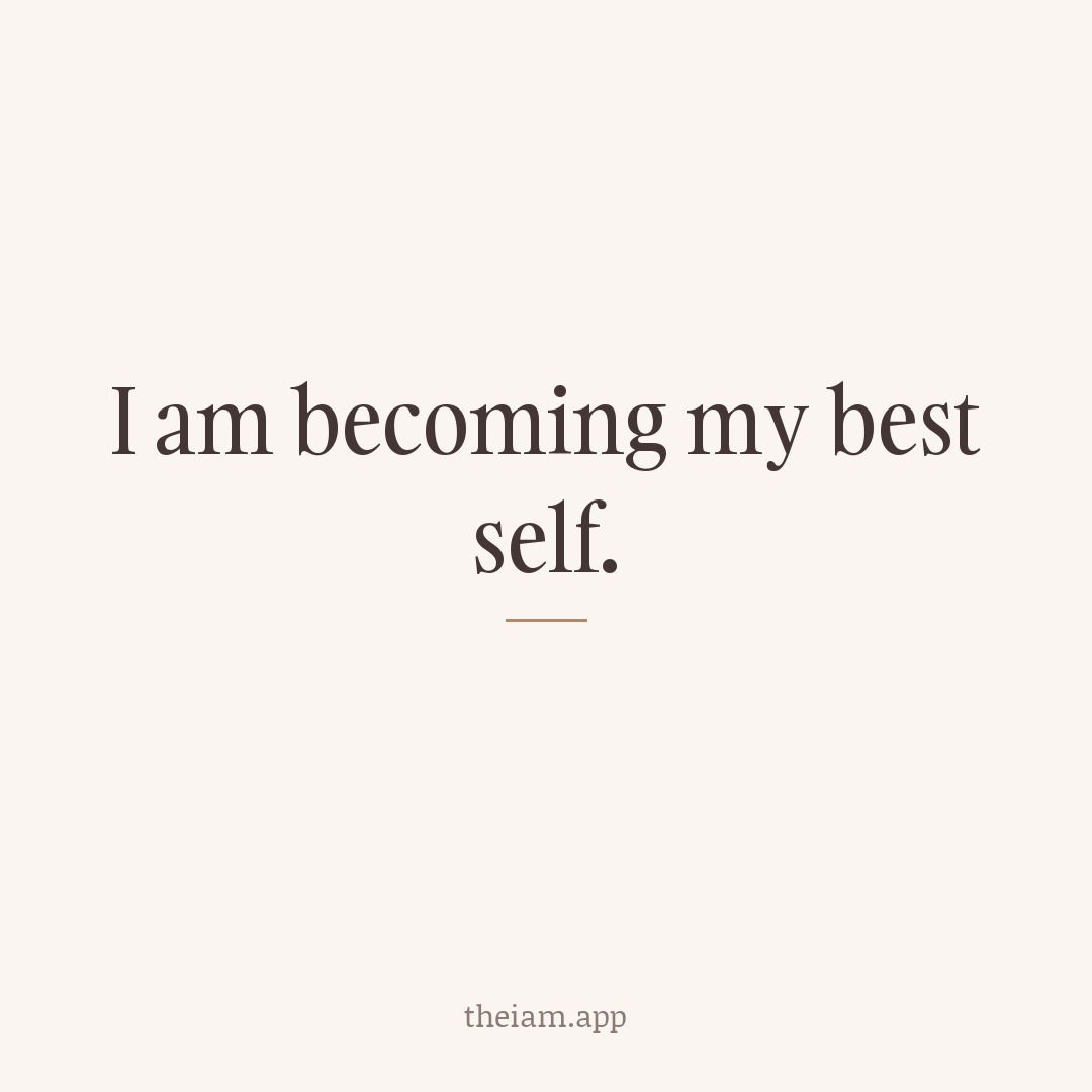 I am becoming my best self.