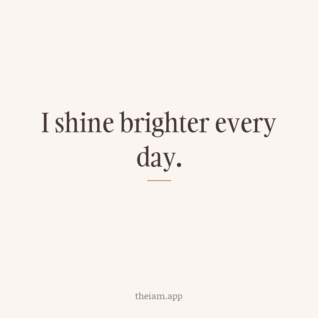 I shine brighter every day.