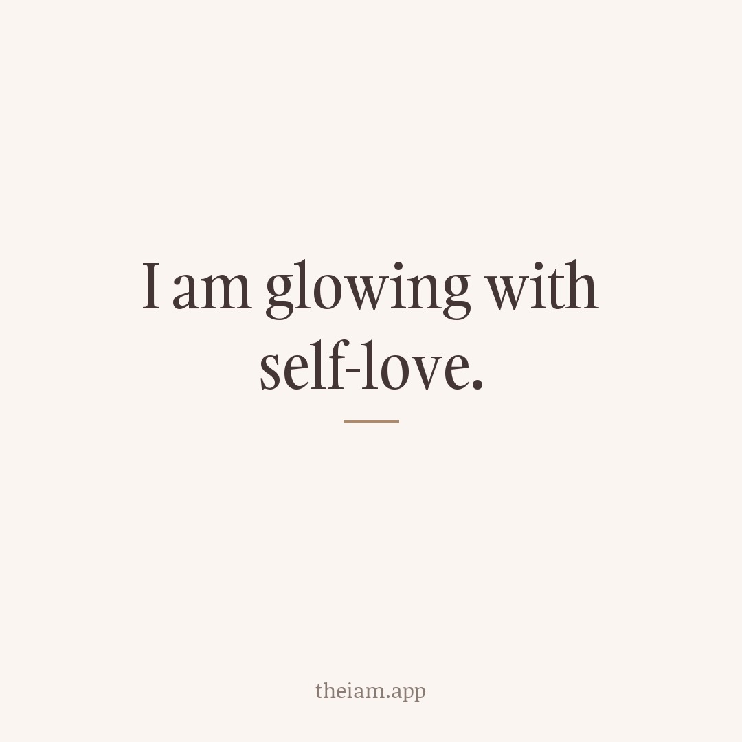 I am glowing with self-love.