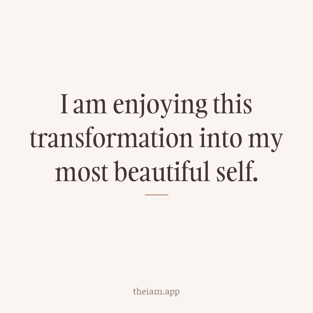 I am enjoying this transformation into my most beautiful self.