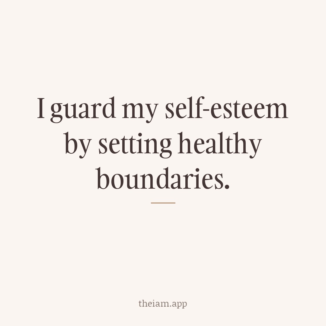 I guard my self-esteem by setting healthy boundaries.