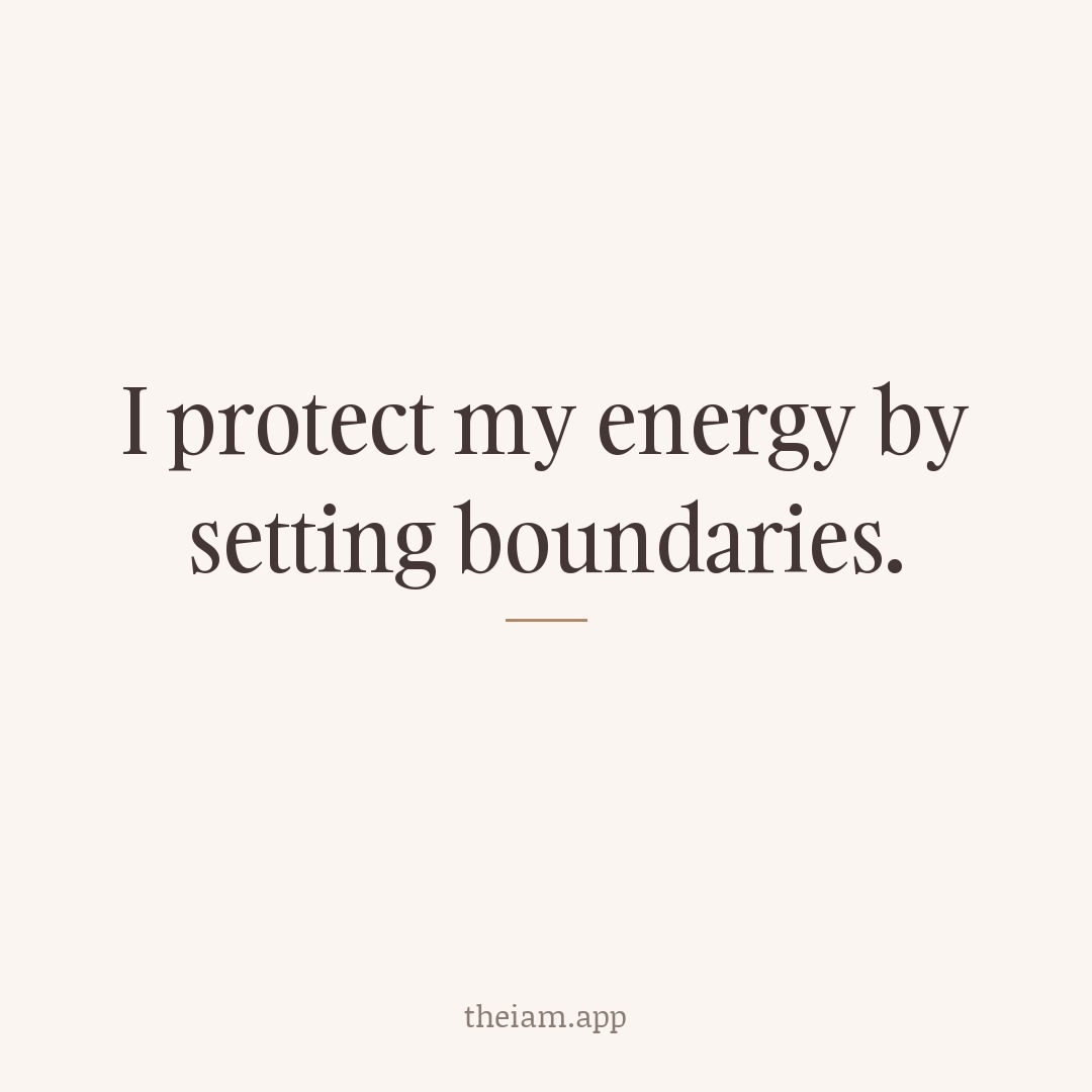 I protect my energy by setting boundaries.