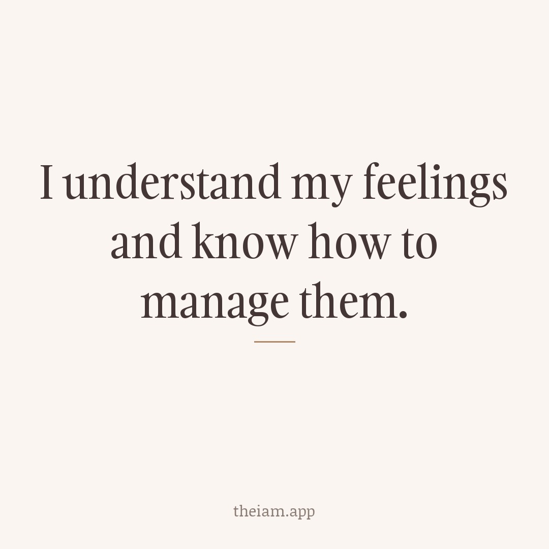 I understand my feelings and know how to manage them.