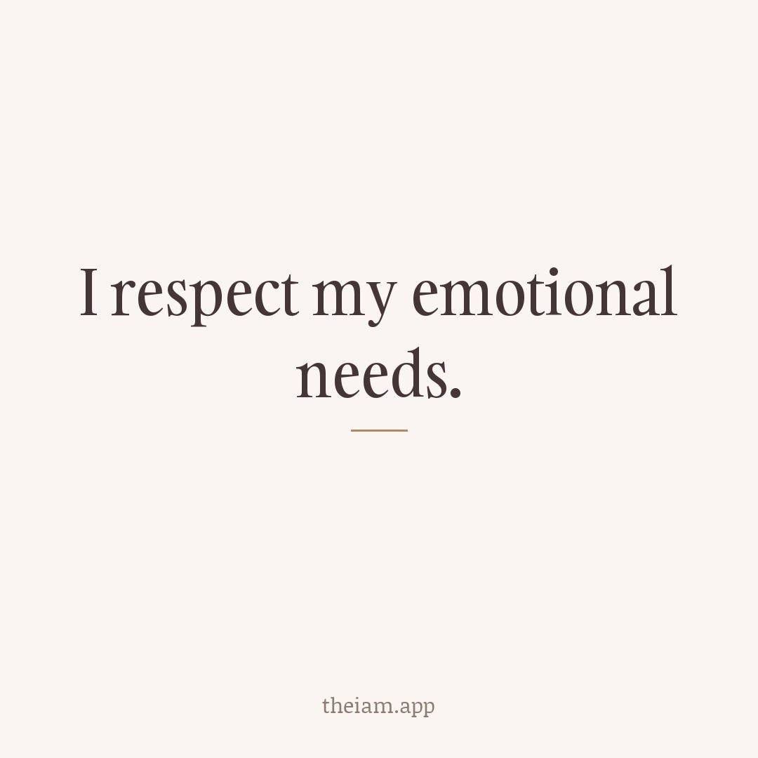 I respect my emotional needs.