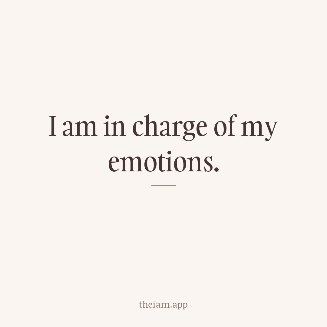I am in charge of my emotions.