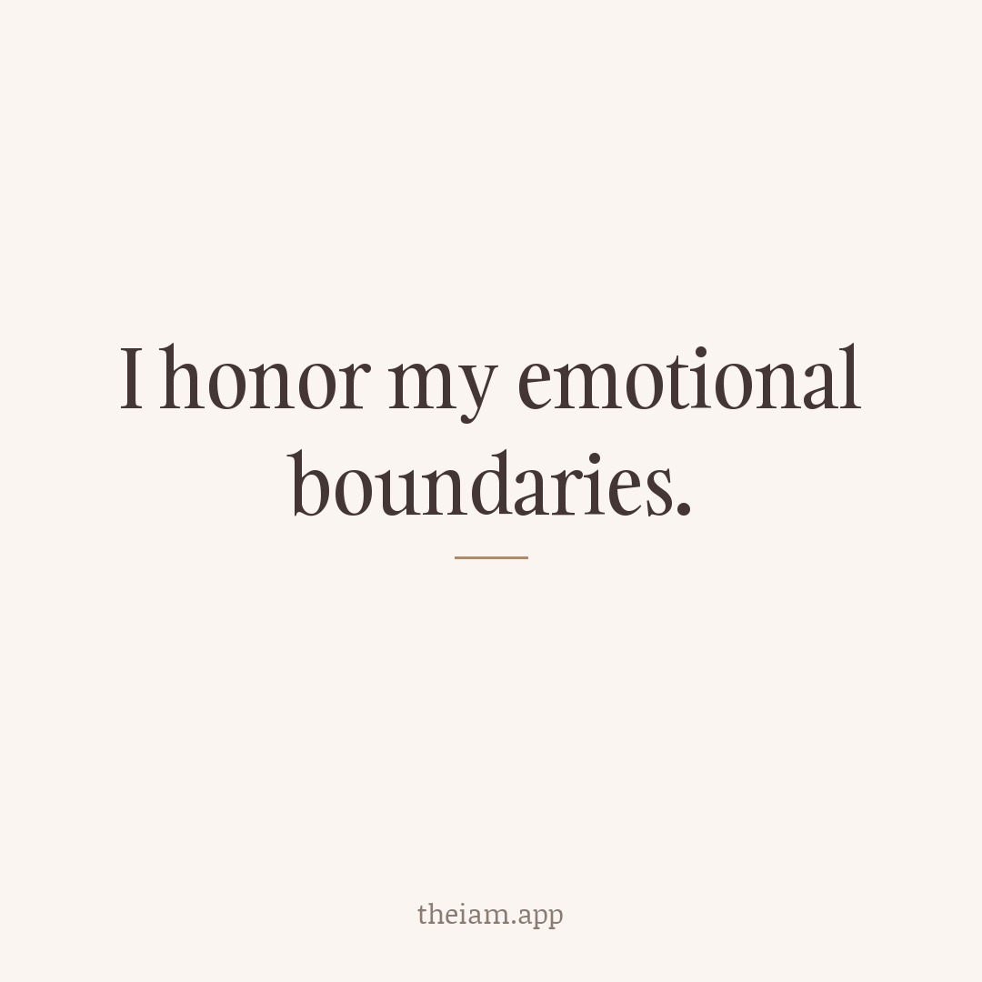 I honor my emotional boundaries.