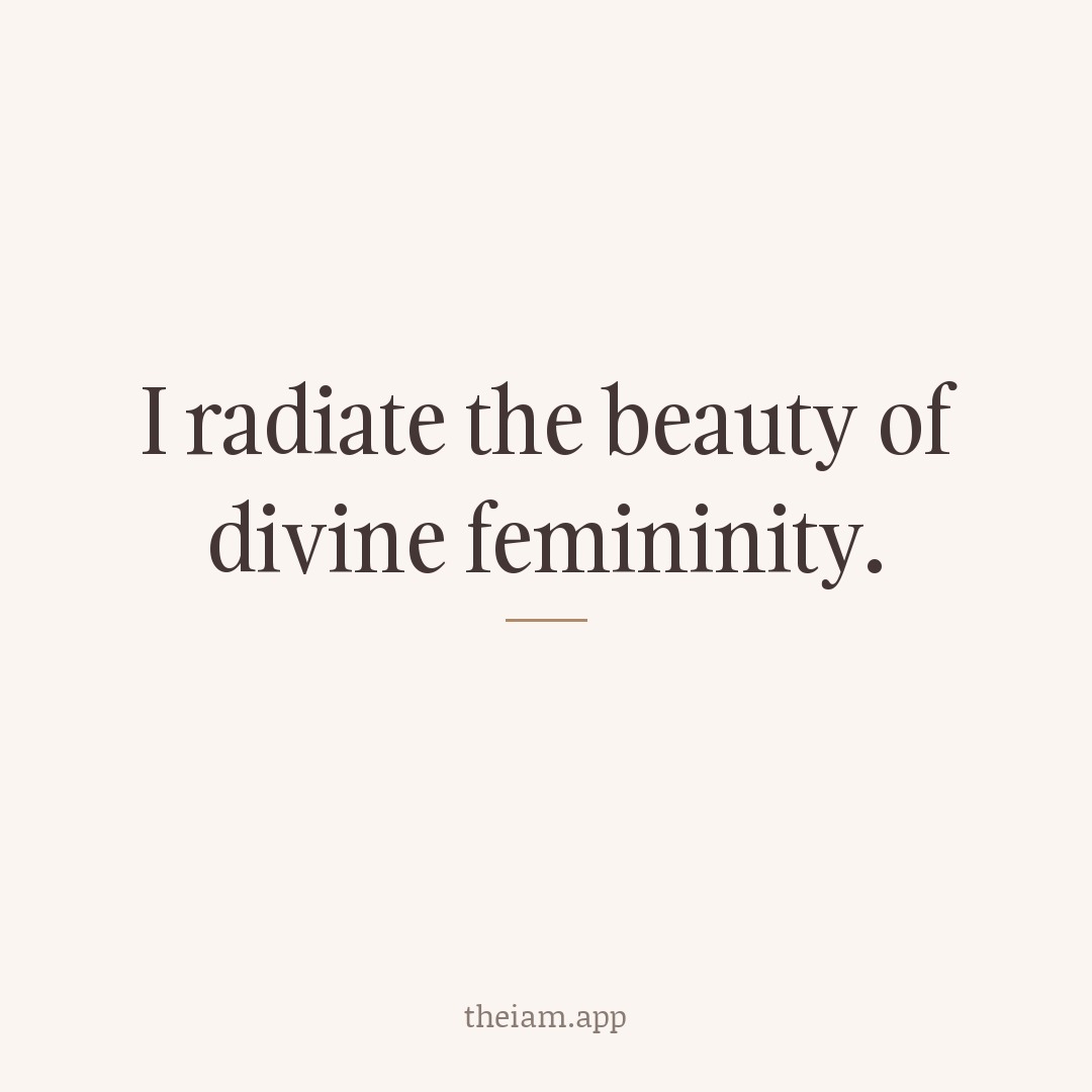 I radiate the beauty of divine femininity.
