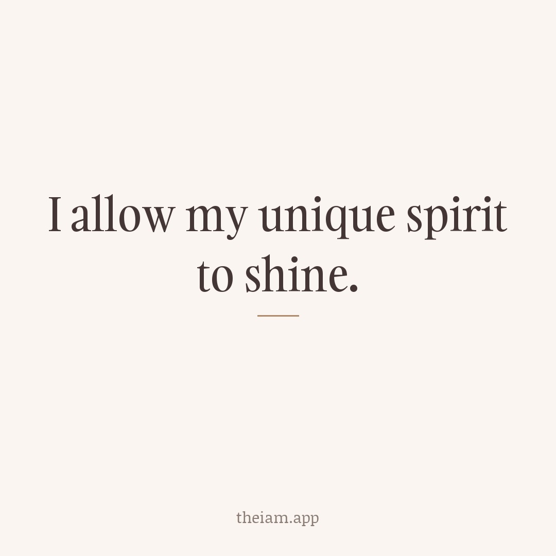 I allow my unique spirit to shine.