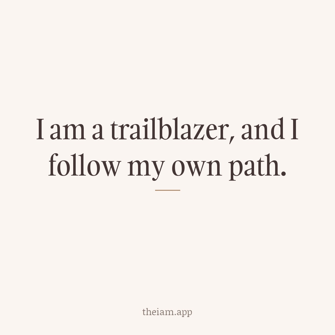 I am a trailblazer, and I follow my own path.