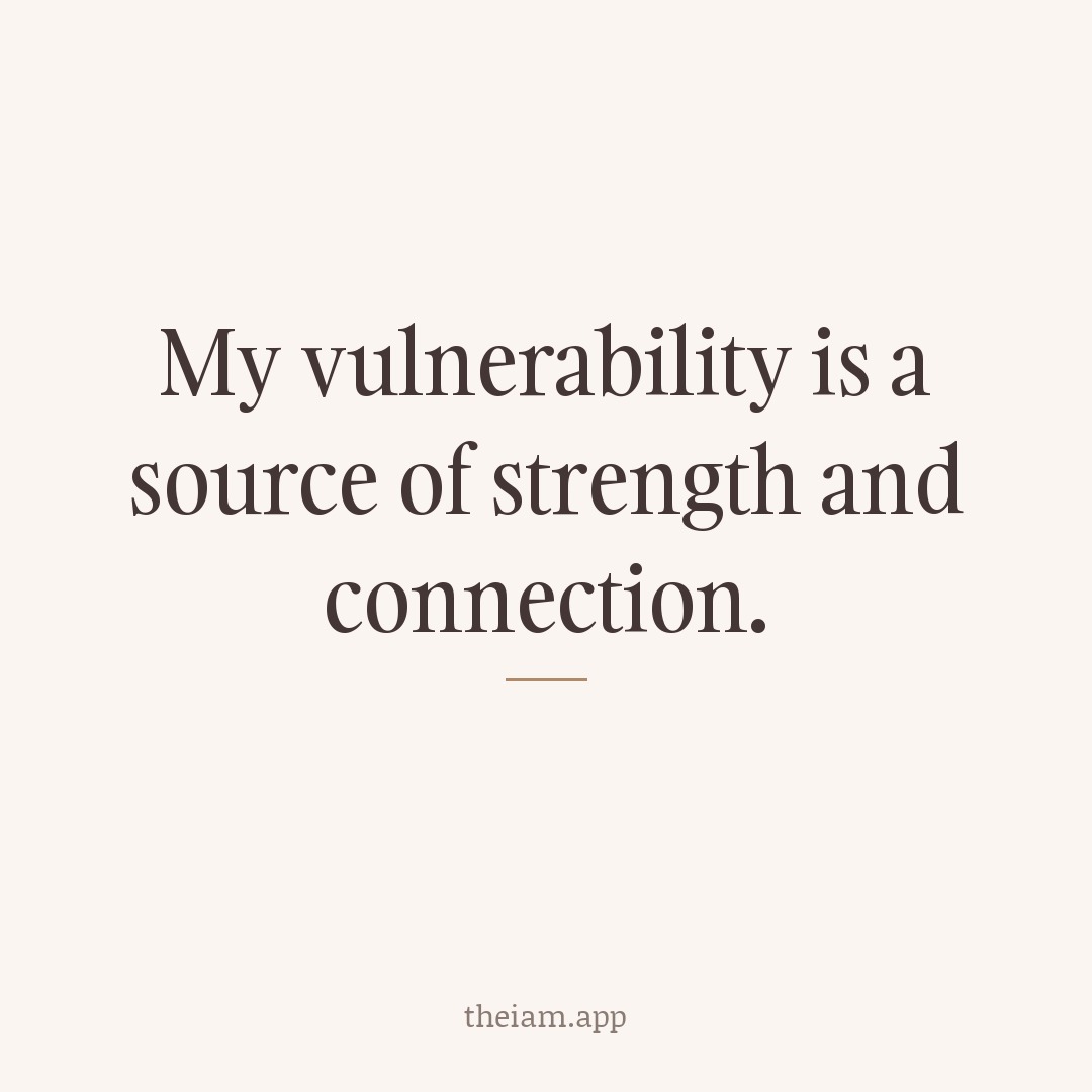 My vulnerability is a source of strength and connection.