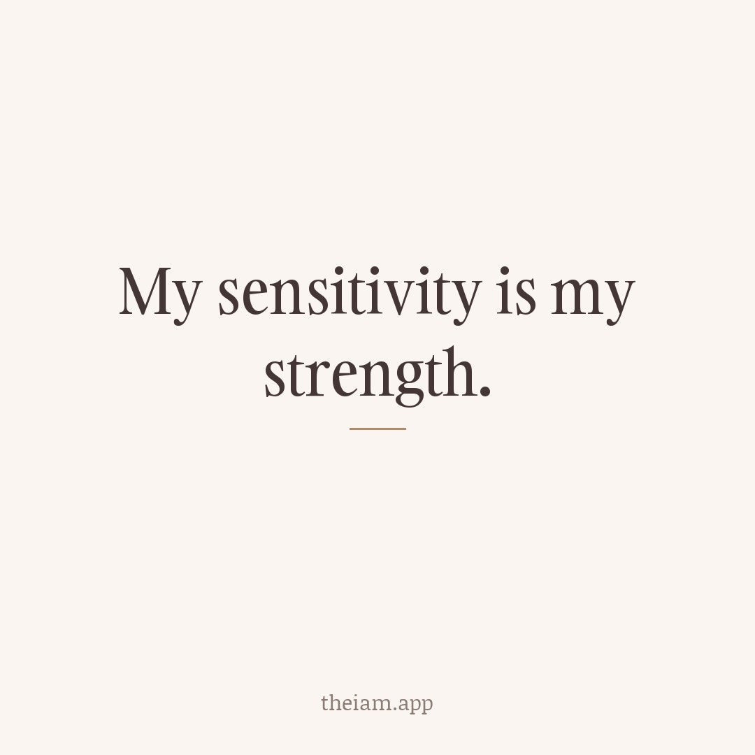My sensitivity is my strength.