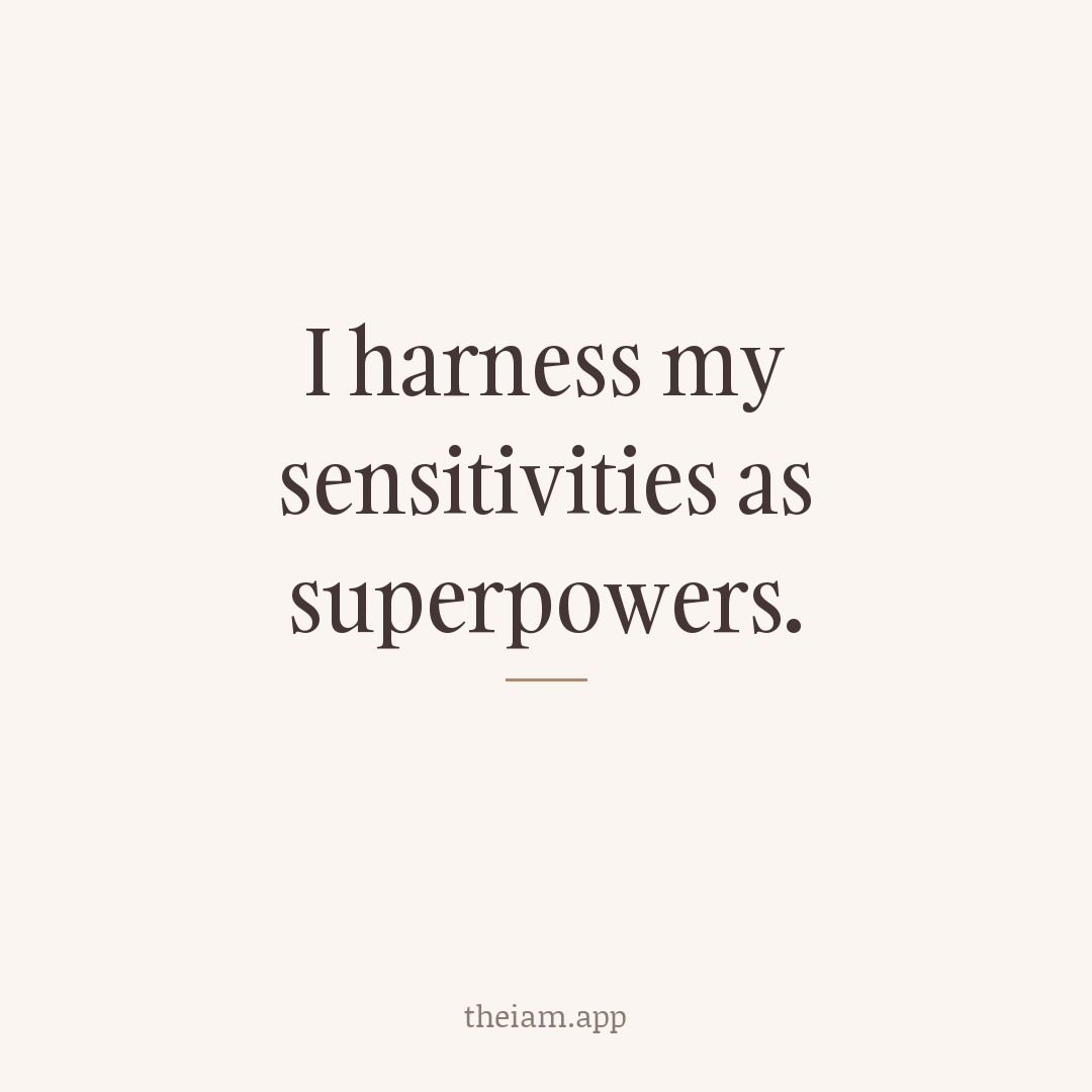 I harness my sensitivities as superpowers.