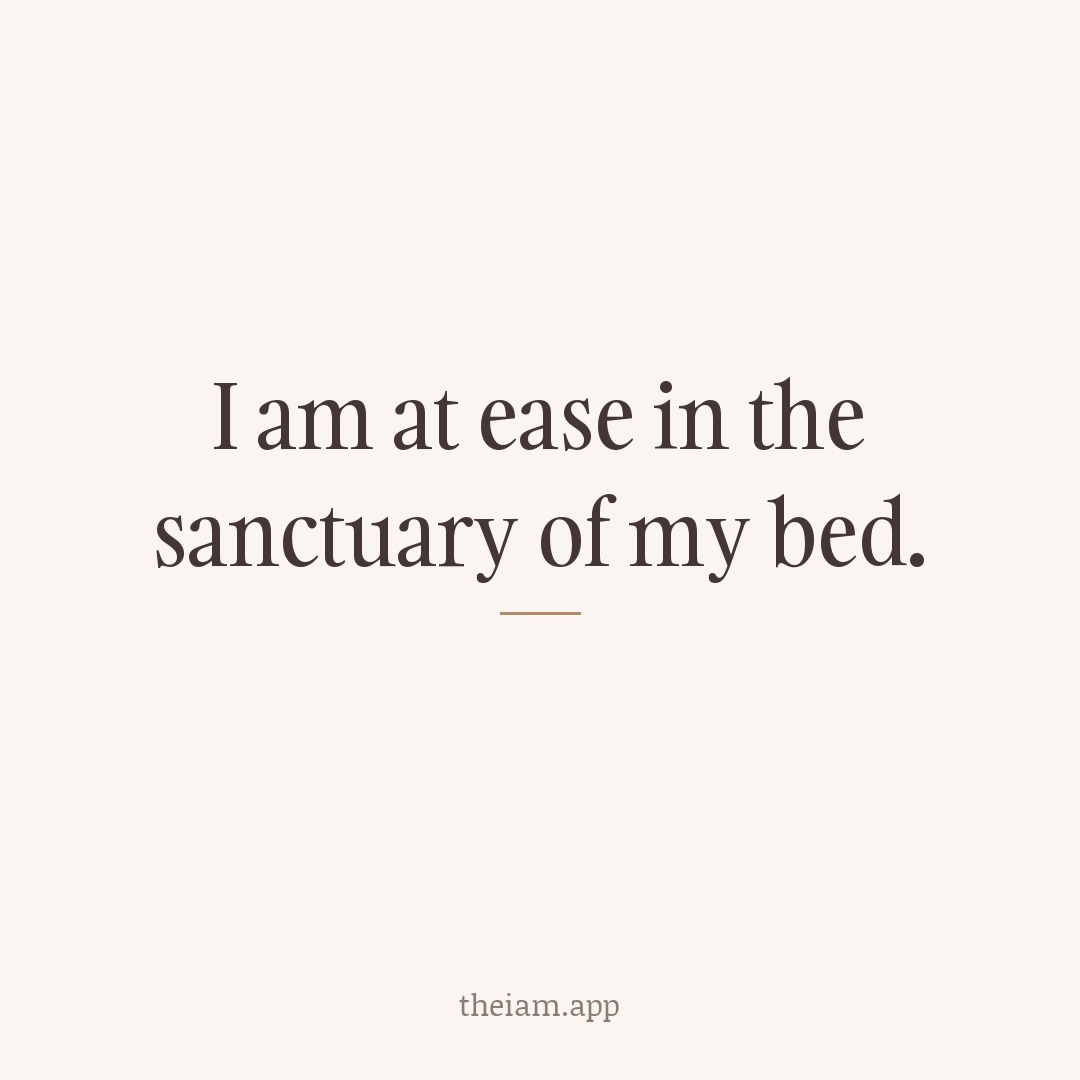 I am at ease in the sanctuary of my bed.