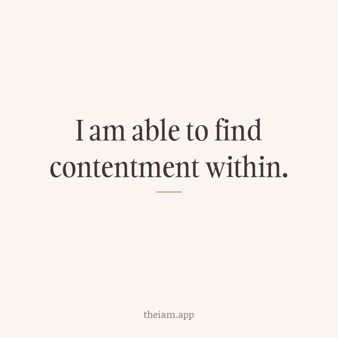 I am able to find contentment within.