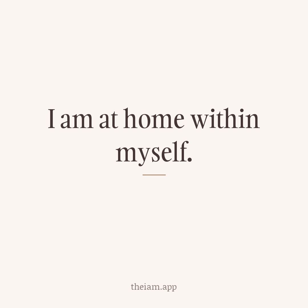 I am at home within myself.