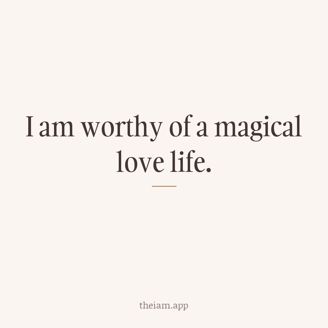 I am worthy of a magical love life.