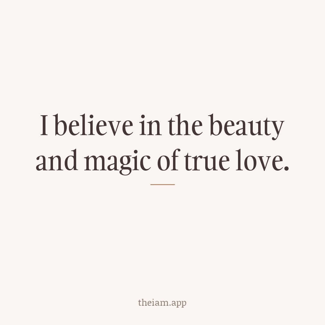 I believe in the beauty and magic of true love.