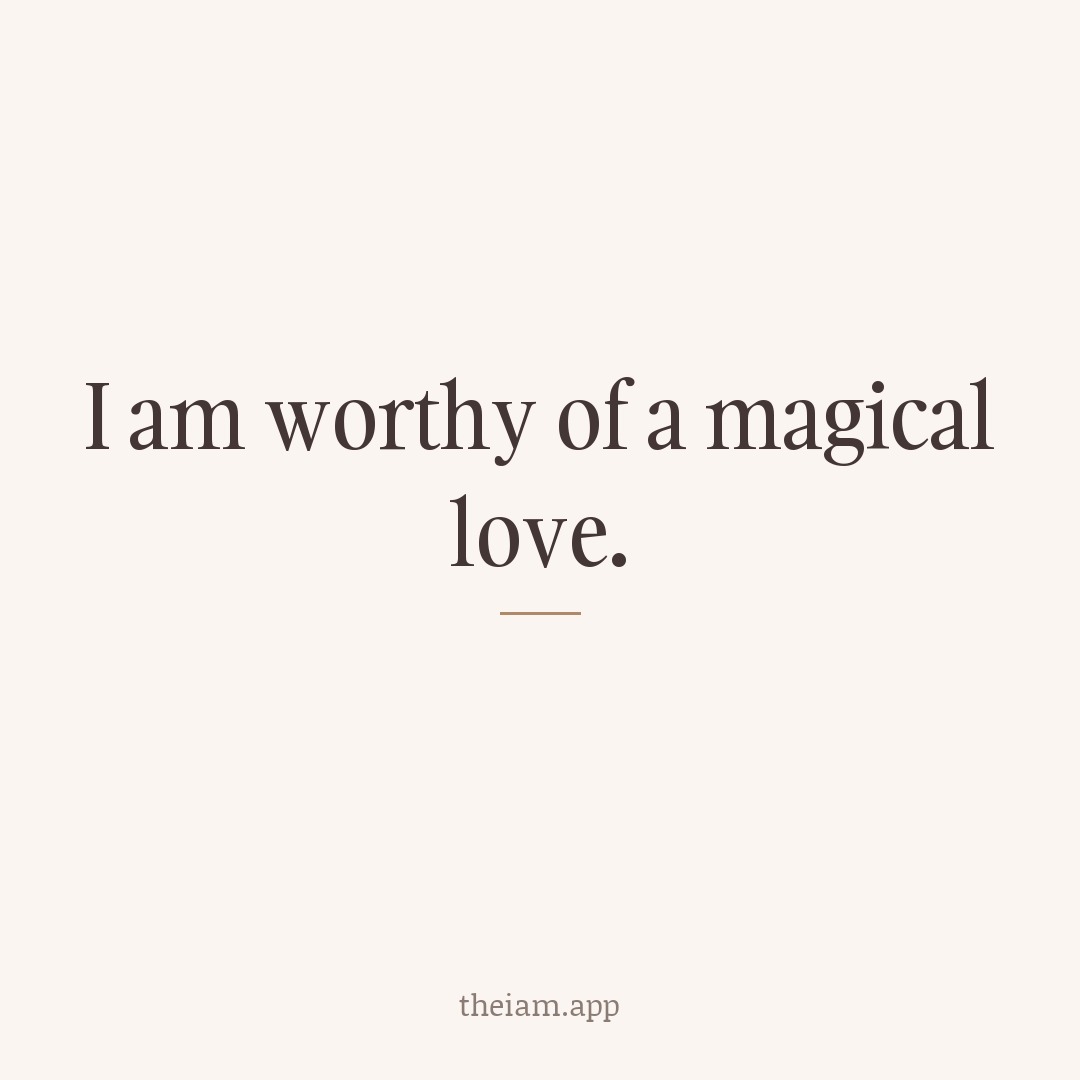 I am worthy of a magical love.