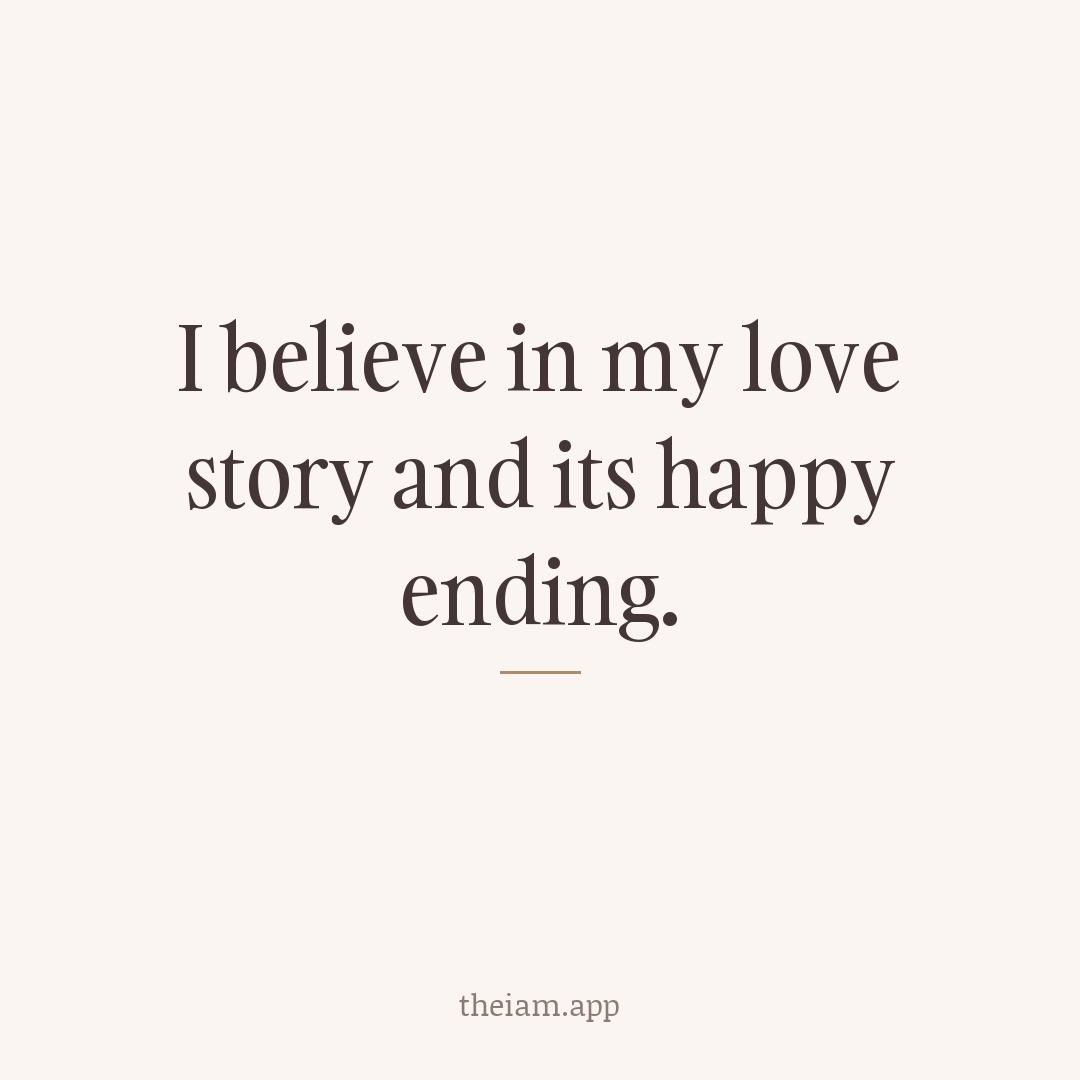 I believe in my love story and its happy ending.
