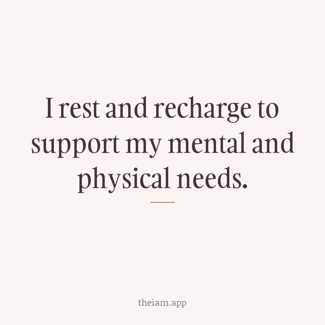 I rest and recharge to support my mental and physical needs.