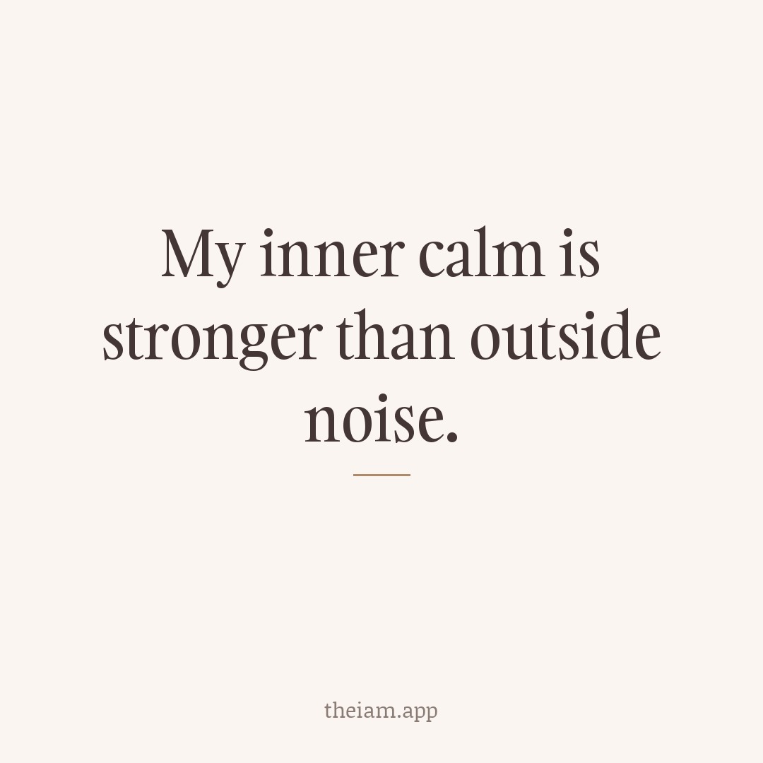 My inner calm is stronger than outside noise.