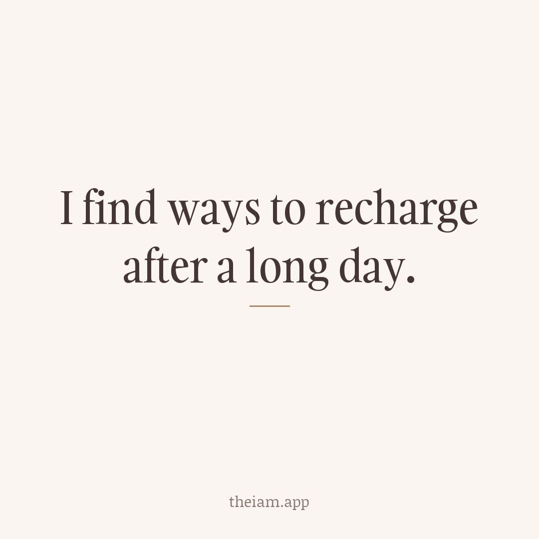 I find ways to recharge after a long day.