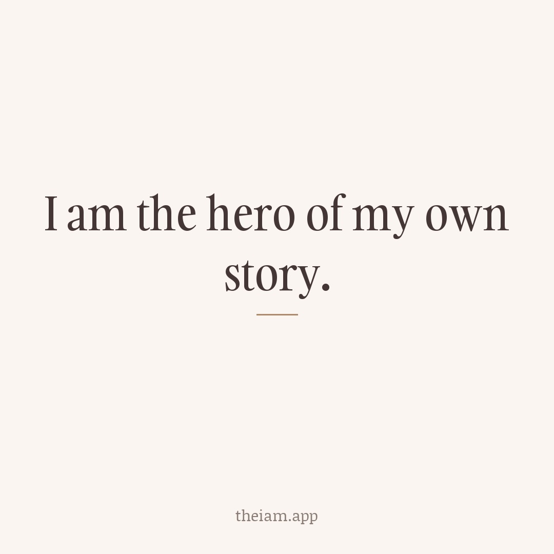 I am the hero of my own story.