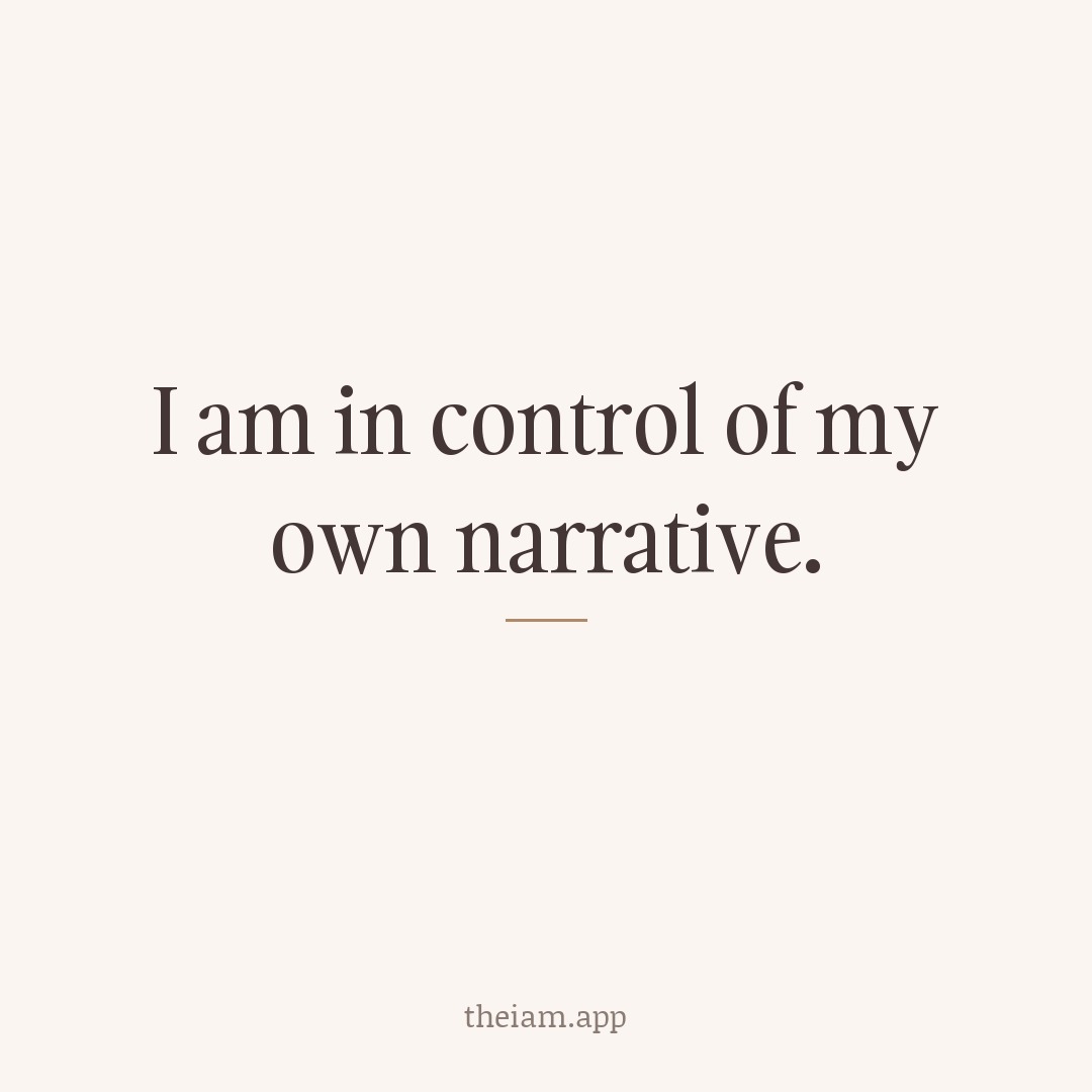 I am in control of my own narrative.