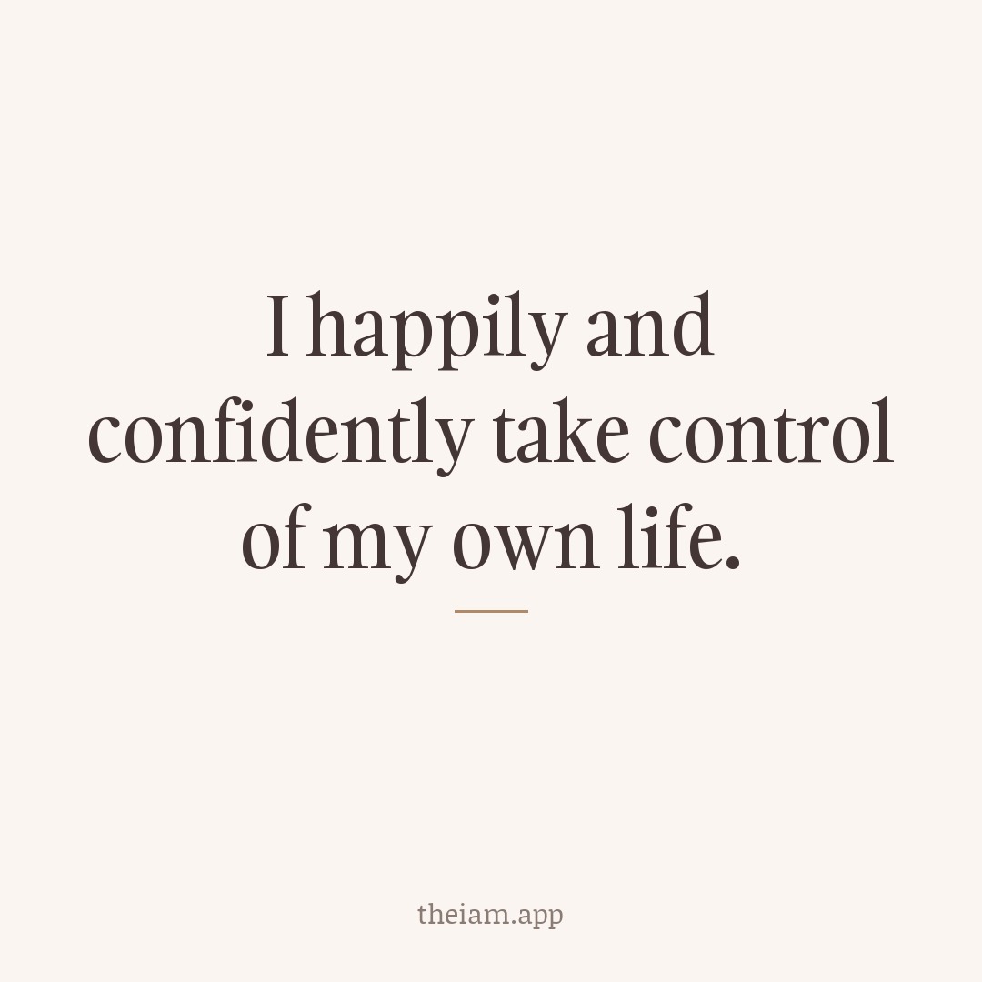 I happily and confidently take control of my own life.
