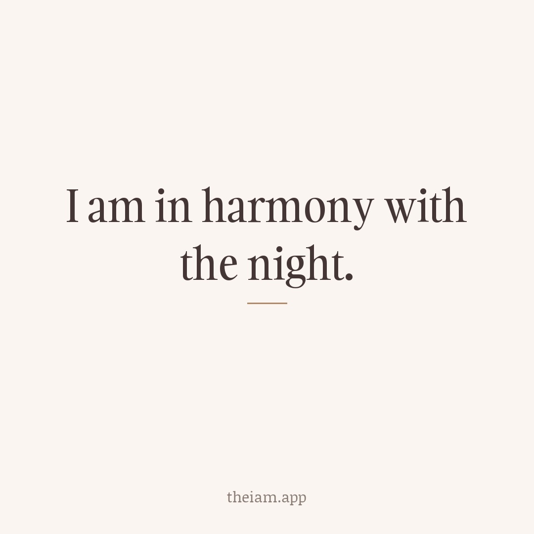 I am in harmony with the night.
