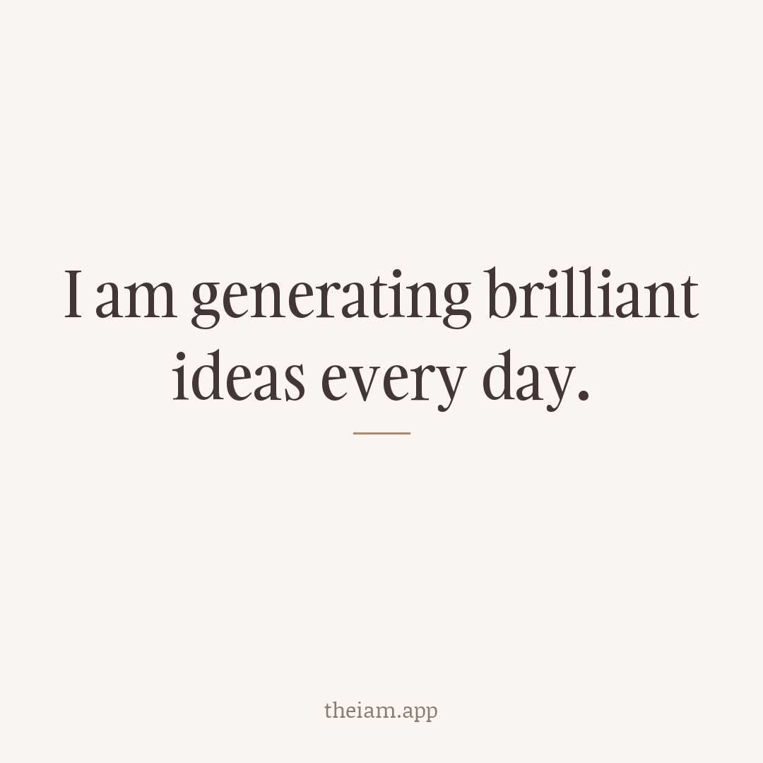 I am generating brilliant ideas every day.