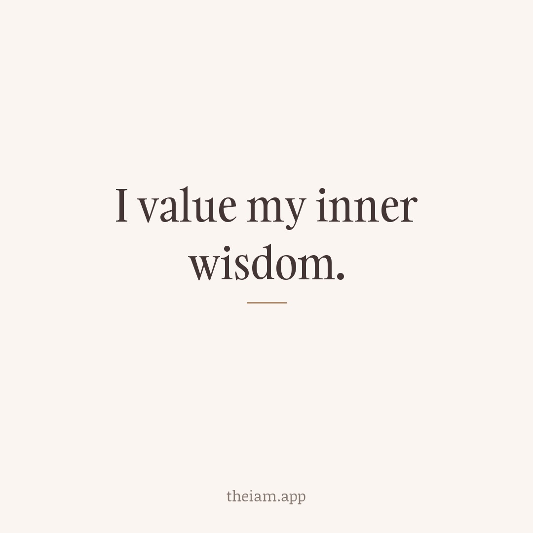 I value my inner wisdom.