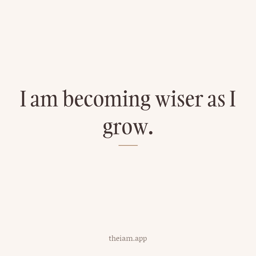 I am becoming wiser as I grow.