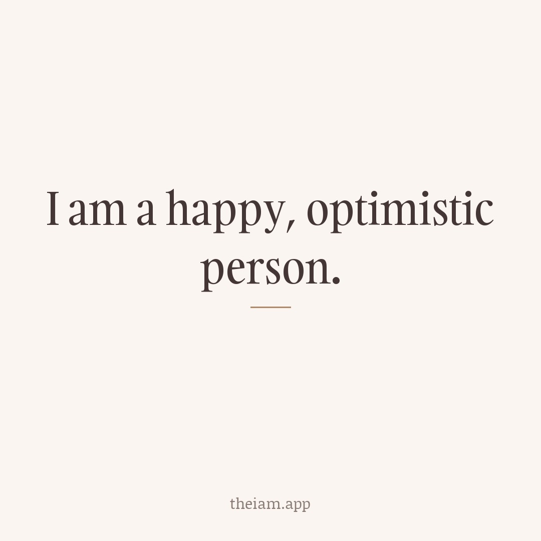 I am a happy, optimistic person.