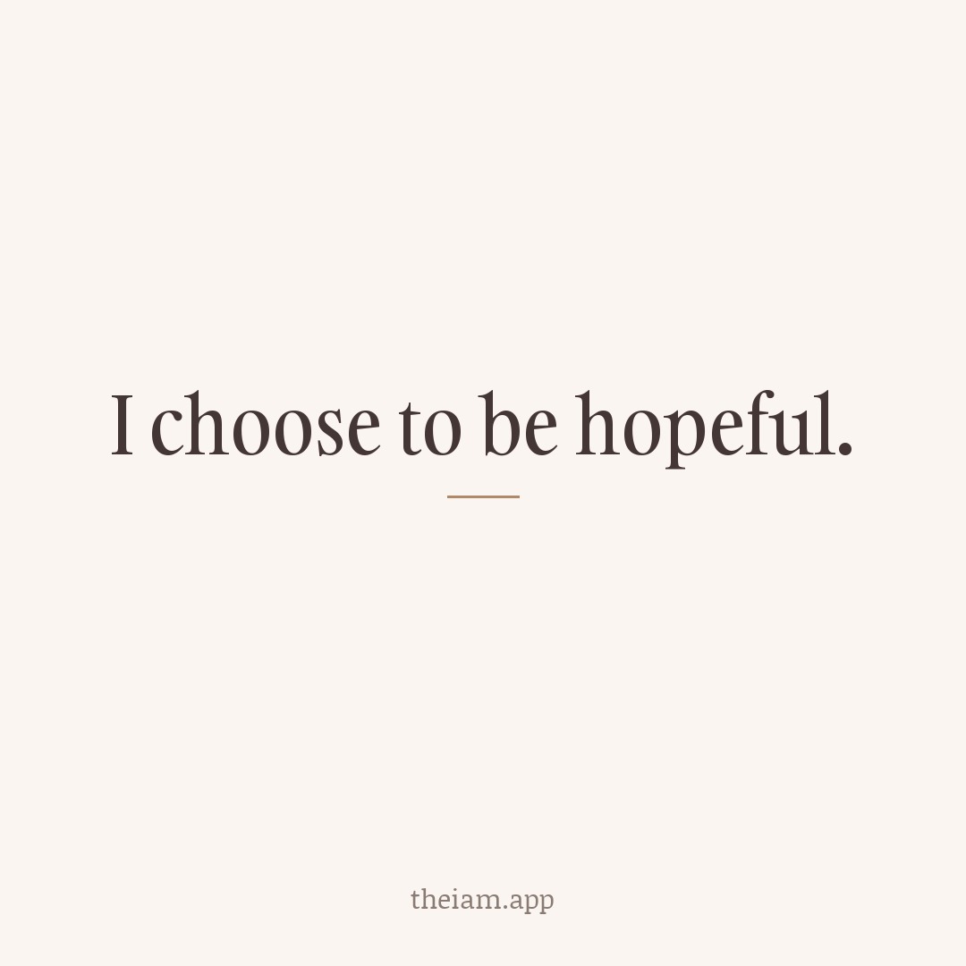 I choose to be hopeful.