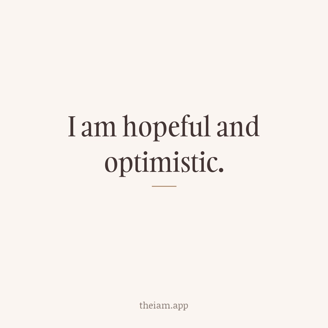I am hopeful and optimistic.
