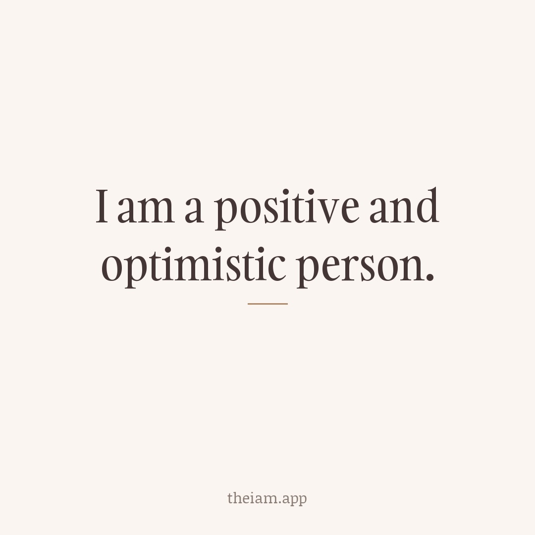 I am a positive and optimistic person.