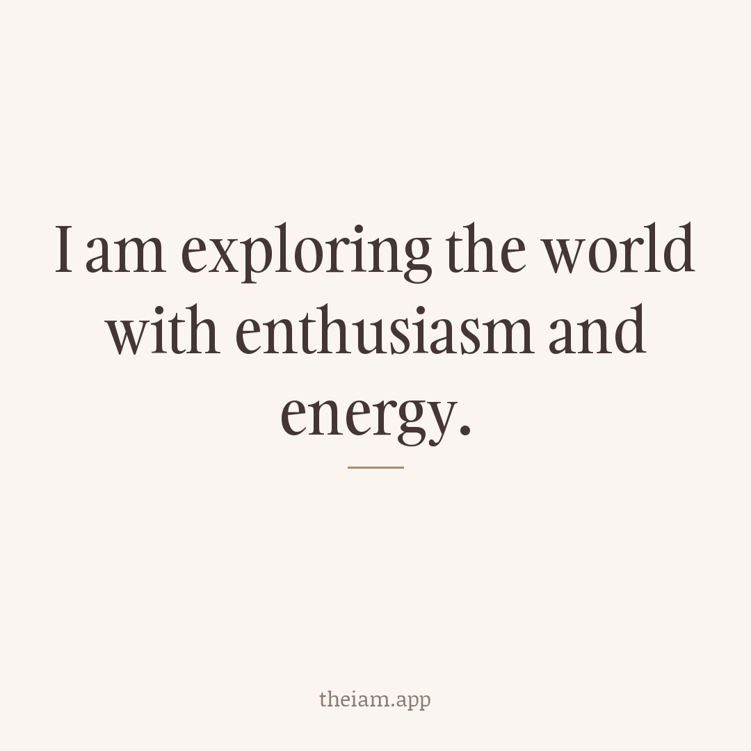 I am exploring the world with enthusiasm and energy.