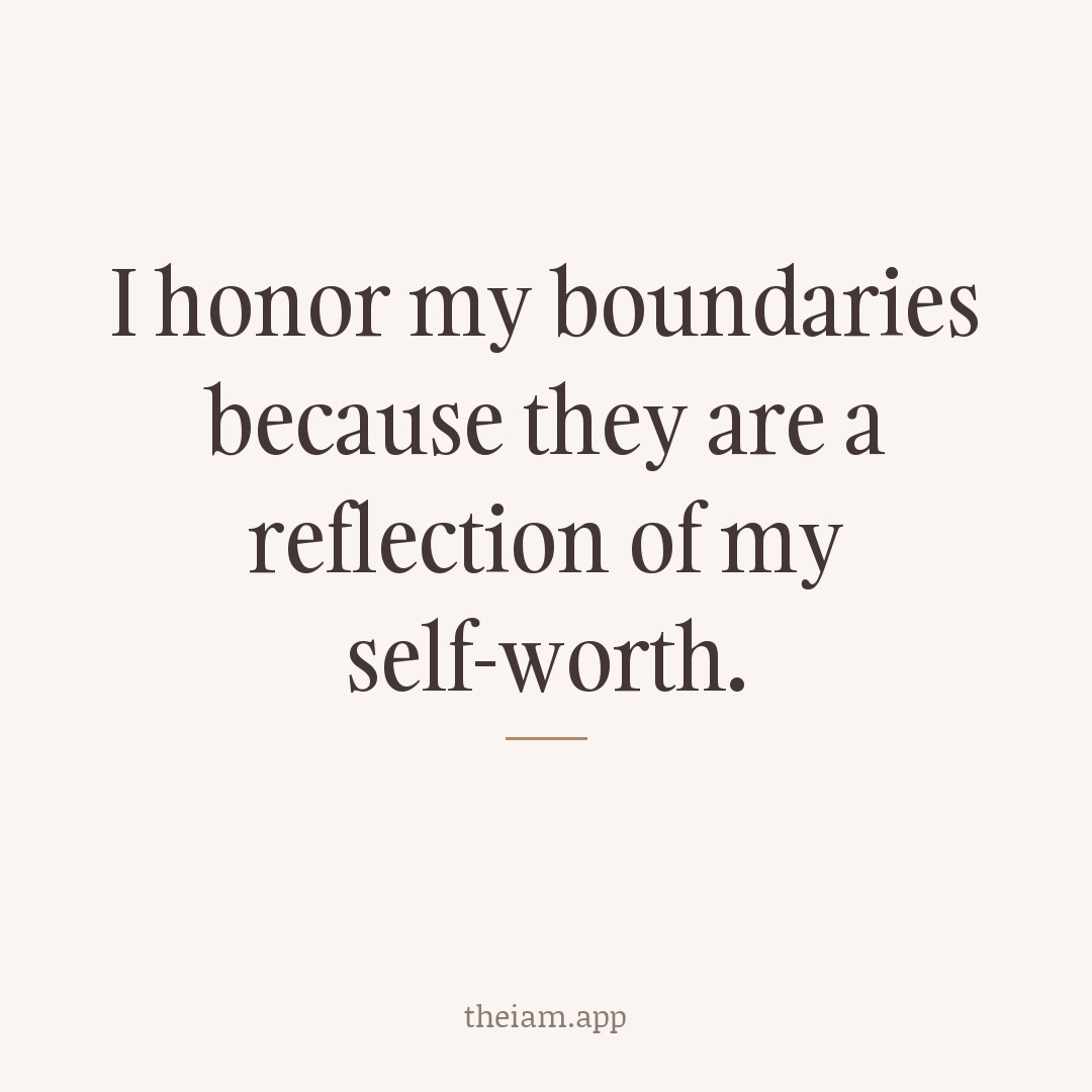 I honor my boundaries because they are a reflection of my self-worth.