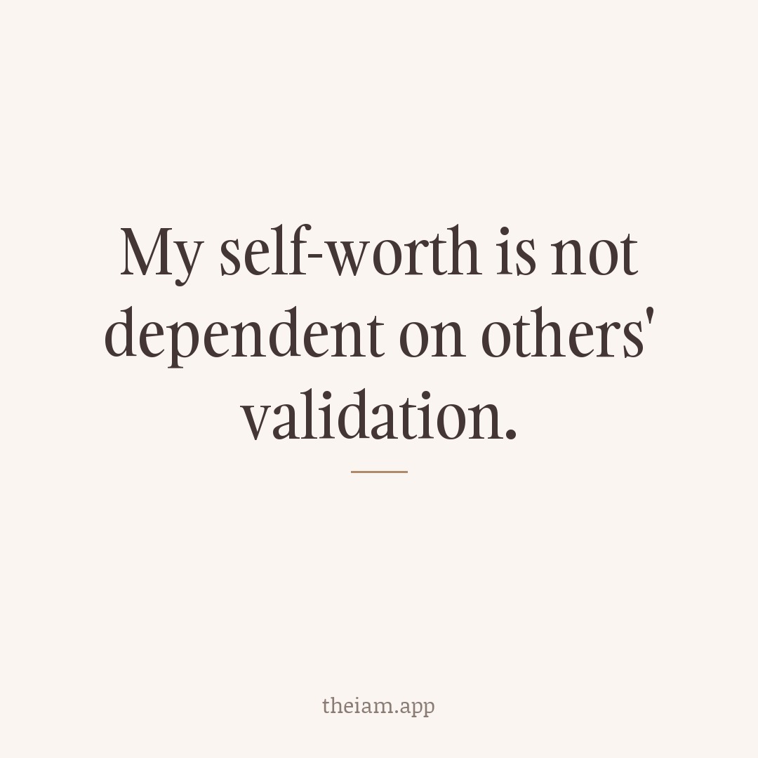 My self-worth is not dependent on others' validation.