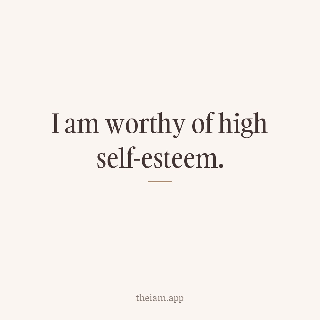 I am worthy of high self-esteem.