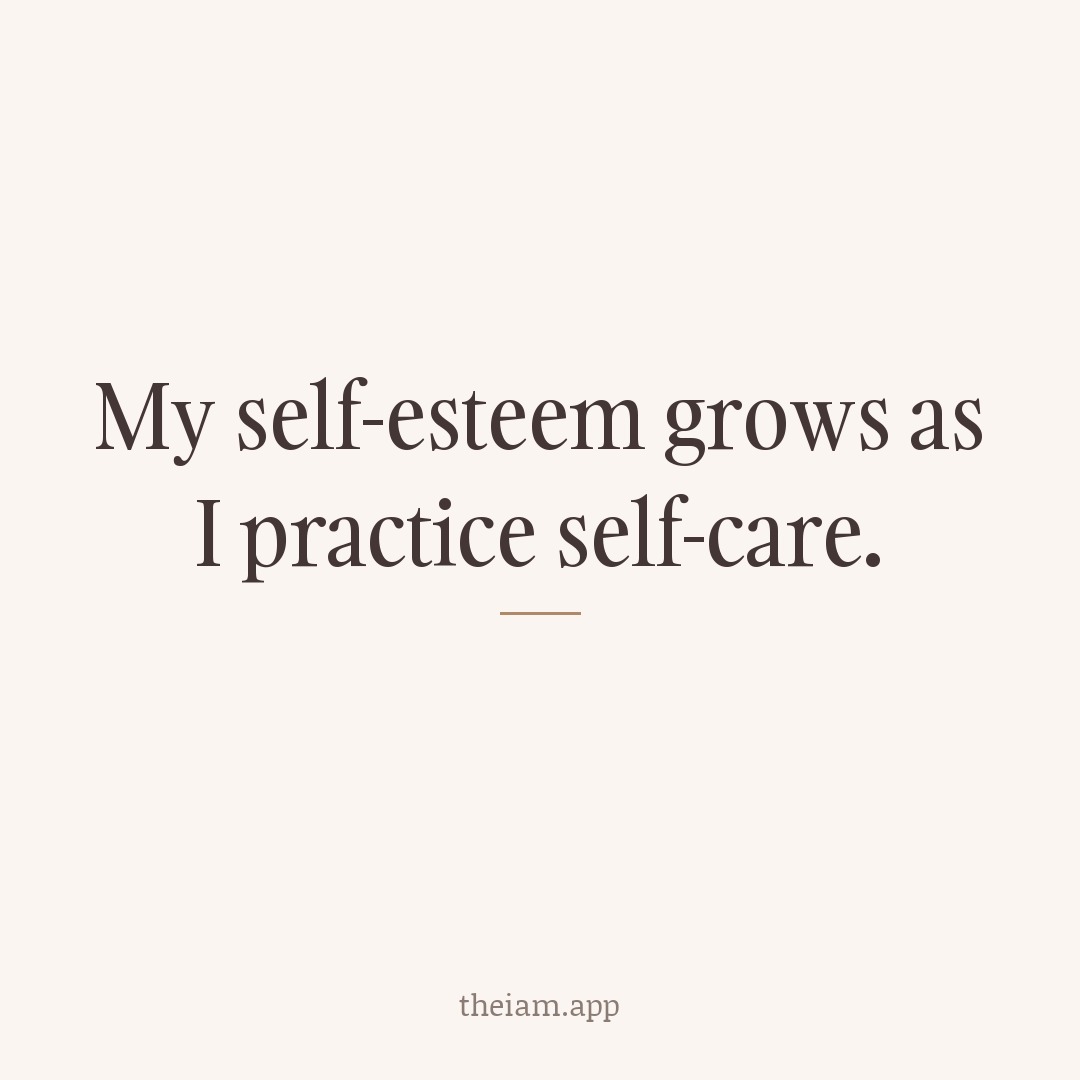 My self-esteem grows as I practice self-care.