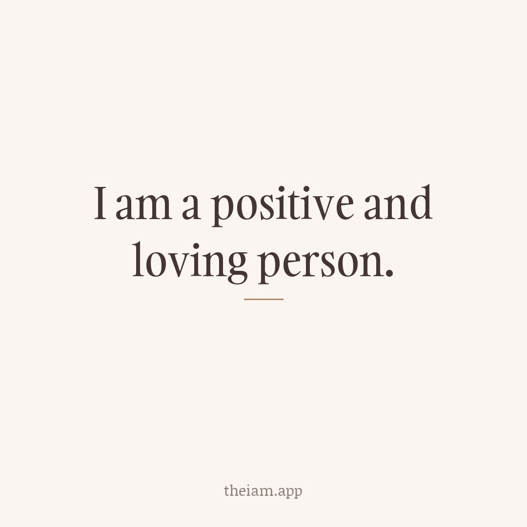I am a positive and loving person.