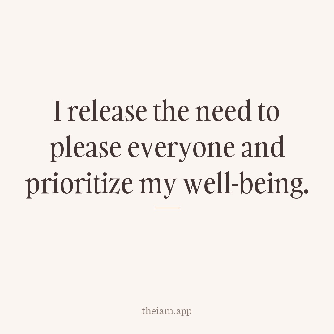 I release the need to please everyone and prioritize my well-being.